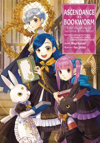 Ascendance of a Bookworm: I'll Do Anything to Become a Librarian! (light novel) Part 4: Founder of the Royal Academy's So-Called Library Committee Vol. 6 cover image