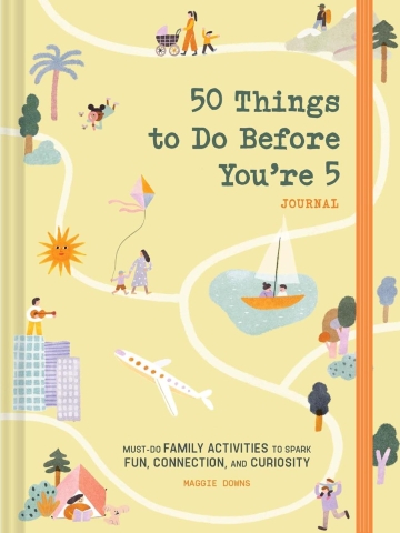 50 Things to Do Before You're 5 Journal: Must-Do Family Activities to Spark Fun, Connection, and Curiosity cover image