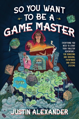 So You Want To Be A Game Master: Everything You Need to Start Your Tabletop Adventure for Dungeons and Dragons, Pathfinder, and Other Systems cover image