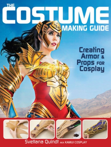 The Costume Making Guide: Creating Armor & Props for Cosplay cover image