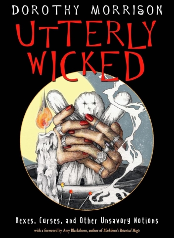 Utterly Wicked: Hexes, Curses, and Other Unsavory Notions cover image