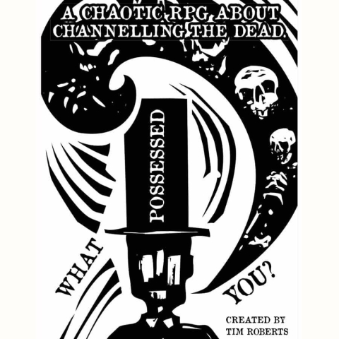 What Possessed You?  A Chaotic RPG about Channelling the Dead cover image