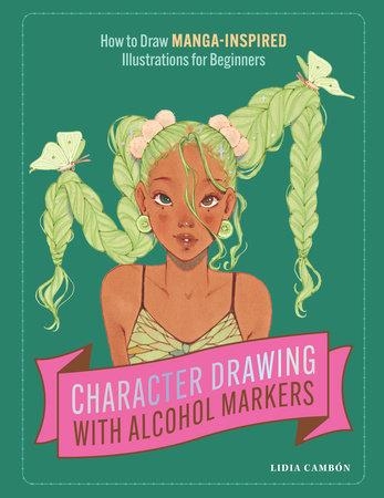 Character Drawing with Alcohol Markers How to Draw Manga-Inspired Illustrations for Beginners cover image