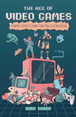 The Age of Video Games: A Graphic History of Gaming from Pong to VR and Beyond cover image
