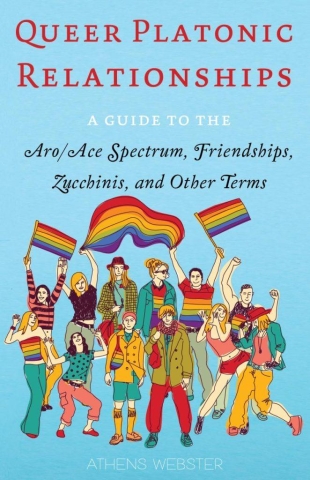 Queer Platonic Relationships: A Guide to the Aro/Ace Spectrum, Friendships, Zucchinis, and Other Terms cover image