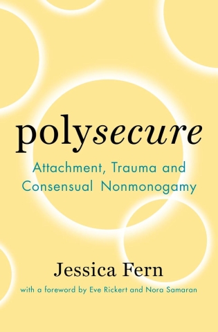 Polysecure: Attachment, Trauma and Consensual Nonmonogamy cover image