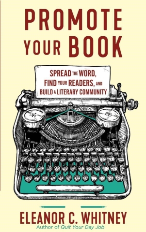 Promote Your Book: Spread the Word, Find Your Readers, and Build a Literary Community cover image