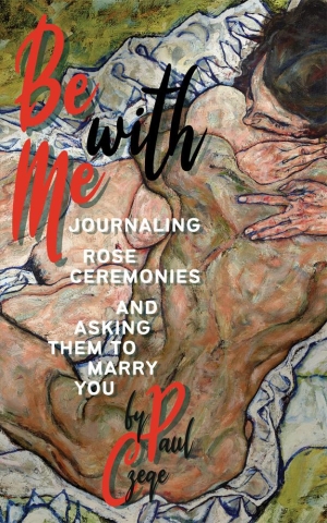 Be With Me: Journaling, Rose Ceremonies and Asking Them to Marry You cover image