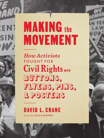 Making the Movement: How Activists Fought for Civil Rights with Buttons, Flyers, Pins, & Posters cover image