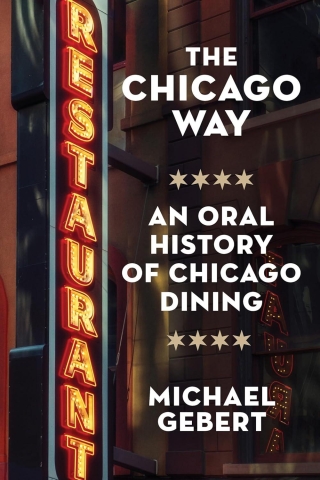 The Chicago Way: An Oral History of Chicago Dining cover image