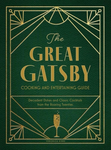 The Great Gatsby Cooking and Entertaining Guide: Decadent Dishes and Classic Cocktails from the Roaring Twenties cover image
