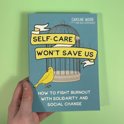 Self Care Won't Save Us: How to Fight Burnout with Solidarity and Social Change cover image