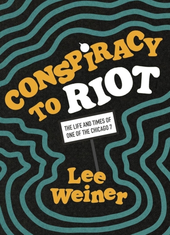 Conspiracy to Riot: The Life & Times of One of the Chicago 7 (SC) cover image
