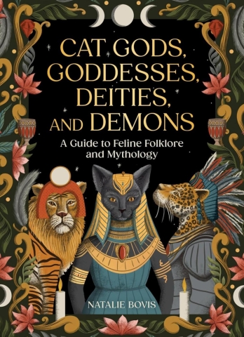 Cat Gods, Goddesses, Deities, and Demons: A Guide to Feline Folklore and Mythology cover image