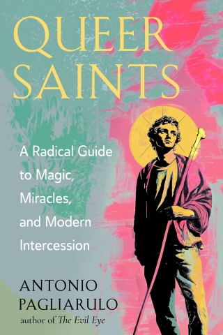 Queer Saints: A Radical Guide to Magic, Miracles, and Modern Intercession cover image