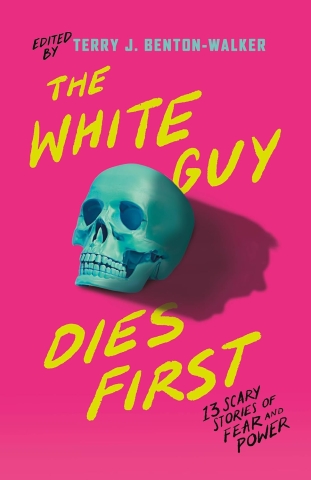 The White Guy Dies First: 13 Scary Stories of Fear and Power (SC) cover image