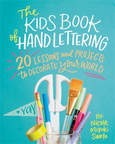 The Kids' Book of Hand Lettering: 20 Lessons and Projects to Decorate Your World cover image