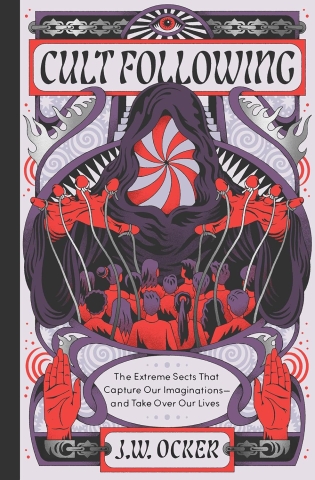 Cult Following: The Extreme Sects That Capture Our Imaginations ― and Take Over Our Lives cover image