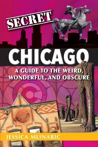 Secret Chicago: A Guide to the Weird, Wonderful, and Obscure cover image