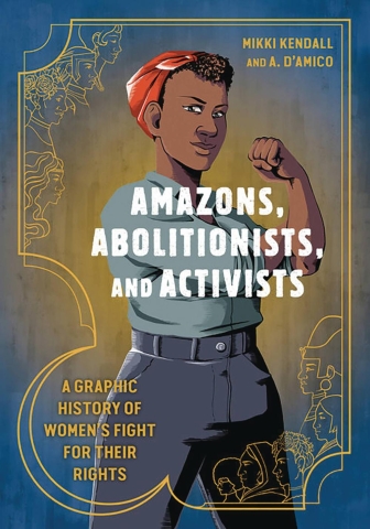 Amazons, Abolitionists, and Activists: A Graphic History of Women's Fight for Their Rights cover image