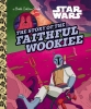 Star Wars: The Story of the Faithful Wookiee Little Golden Book cover image
