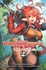 Apparently, Disillusioned Adventurers Will Save the World (manga) Vol. 2: The Ultimate Party is Born cover image