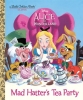 Disney Alice in Wonderland: Mad Hatter's Tea Party Little Golden Book  cover image
