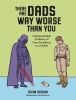 There Are Dads Way Worse Than You: Unimpeachable Evidence of Your Excellence as a Father cover image