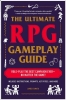 The Ultimate RPG Gameplay Guide: Role-Play the Best Campaign Ever - No Matter the Game! cover image