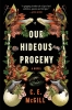 Our Hideous Progeny: A Novel cover image