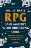 The Ultimate RPG Game Master's Worldbuilding Guide cover image