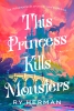 This Princess Kills Monsters: The Misadventures of a Fairy-Tale Stepsister cover image