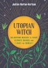 Utopian Witch: Solarpunk Magick to Fight Climate Change and Save the World cover image