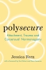 Polysecure: Attachment, Trauma and Consensual Nonmonogamy cover image