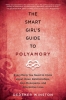 The Smart Girl's Guide to Polyamory: Everything You Need to Know about Open Relationships, Non-Monogamy, and Alternative Love cover image