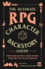 The Ultimate RPG Character Backstory Guide: Prompts and Activities to Create the Most Interesting Story for Your Character cover image