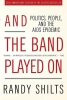 And the Band Played On: Politics, People, and the AIDS Epidemic (20th Anniversary Edition SC) cover image