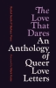 The Love That Dares: An Anthology of Queer Love Letters (SC) cover image