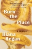 Burn the Place: A Memoir (HC) cover image
