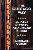 The Chicago Way: An Oral History of Chicago Dining cover image