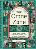 The Crone Zone: How to Get Older with Style, Nerve, and a Little Bit of Magic cover image