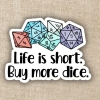 Kingdom of Threads Sticker: Life is Short. Buy More Dice. cover image