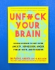 Unfuck Your Brain: Using Science to Get Over Anxiety, Depression, Anger, Freak-outs, and Triggers cover image