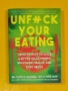 Unfuck Your Eating: Using Science to Build a Better Relationship with Food, Health, and Body Image cover image