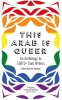 This Arab Is Queer: An Anthology by LGBTQ+ Arab Writers cover image