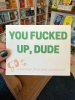 Strong Feelings Press Political Postcard: You Fucked Up Dude cover image