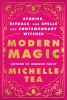 Modern Magic: Stories, Rituals, and Spells for Contemporary Witches cover image