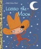 Lasso the Moon — A Little Golden Book cover image