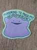 Sadsquatch Sticker: Pokemon — Ditto: Mirroring to Mask my Neurodivergency cover image