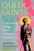 Queer Saints: A Radical Guide to Magic, Miracles, and Modern Intercession cover image